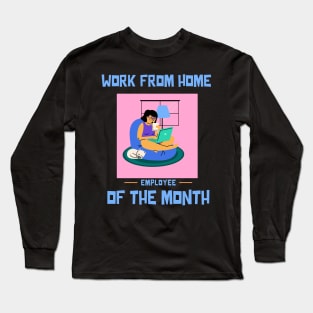 Work From Home Employee of the Month Long Sleeve T-Shirt